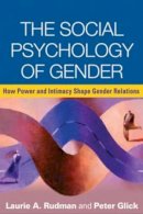 Rudman, Laurie A.; Glick, Peter - The Social Psychology of Gender: How Power and Intimacy Shape Gender Relations - 9781606239636 - V9781606239636