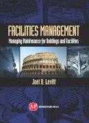 Joel Levitt - Facilities Management: Managing Maintenance for Buildings and Facilities - 9781606503249 - V9781606503249
