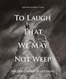 Frank Young (Ed.) - To Laugh That We May Not Weep: The Life And Art Of Art Young - 9781606999943 - V9781606999943