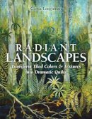 Gloria Loughman - Radiant Landscapes: Transform Tiled Colors & Textures into Dramatic Quilts - 9781607056300 - V9781607056300