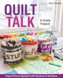 Sam Hunter - Quilt Talk: Paper-Pieced Alphabet with Symbols & Numbers; 12 Chatty Projects - 9781607058885 - V9781607058885