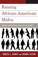 Theresa L. Harris - Raising African-American Males: Strategies and Interventions for Successful Outcomes - 9781607092995 - V9781607092995