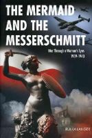 Rulka Langer - The Mermaid and the Messerschmitt: War Through a Woman's Eyes, 1939-1940 - 9781607720003 - V9781607720003