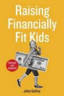 Joline Godfrey - Raising Financially Fit Kids - 9781607744085 - V9781607744085