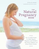 Aviva Jill Romm - The Natural Pregnancy Book, Third Edition: Your Complete Guide to a Safe, Organic Pregnancy and Childbirth with Herbs, Nutrition, and Other Holistic Choices - 9781607744481 - V9781607744481