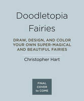 Christopher Hart - Doodletopia Fairies: Draw, Design, and Color Your Own Super-Magical and Beautiful Fairies - 9781607746959 - V9781607746959