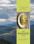Alexandra Raij - The Basque Book: A Love Letter in Recipes from the Kitchen of Txikito - 9781607747611 - V9781607747611