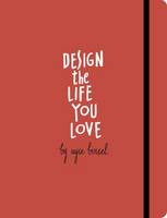 Ayse Birsel - Design the Life You Love: A Step-by-Step Guide to Building a Meaningful Future - 9781607748816 - V9781607748816