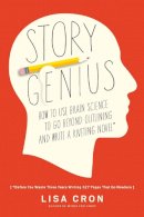 Cron, Lisa - Story Genius: How to Use Brain Science to Go Beyond Outlining and Write a Riveting Novel (Before You Waste Three Years Writing 327 Pages That Go Nowhere) - 9781607748892 - V9781607748892