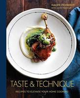 Naomi Pomeroy - Taste & Technique: Recipes to Elevate Your Home Cooking - 9781607748991 - V9781607748991