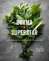 Desmond Tan - Burma Superstar: Addictive Recipes from the Crossroads of Southeast Asia - 9781607749509 - V9781607749509