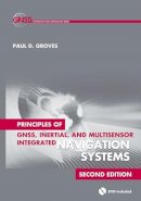 Paul Groves - Principles of GNSS, Inertial, and Multisensor Integrated Navigation Systems, Second Edition - 9781608070053 - V9781608070053