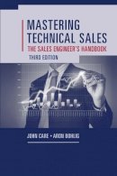 Care, John; Bohlig, Aron - Mastering Technical Sales: The Sales Engineer's Handbook - 9781608077441 - V9781608077441