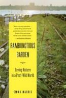 Emma Marris - Rambunctious Garden: Saving Nature in a Post-Wild World - 9781608194544 - V9781608194544