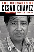 Miriam Pawel - The Crusades of Cesar Chavez: A Biography - 9781608197132 - V9781608197132