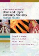 Fraser J. Leversedge - A Pocketbook Manual of Hand and Upper Extremity Anatomy: Primus Manus - 9781608314669 - V9781608314669