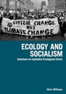 Chris Williams - Ecology And Socialism: Capitalism and the Environment - 9781608460915 - V9781608460915