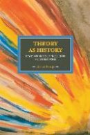 Jarius Banaji - Theory As History: Essays On Modes Of Production And Exploitation: Historical Materialism, Volume 25 - 9781608461431 - V9781608461431