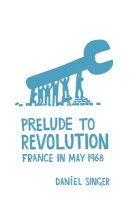 Daniel Singer - Prelude To Revolution: France in May 1968 - 9781608462735 - V9781608462735