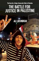 Ali Abunimah - The Battle For Justice In Palestine: The Case for a Single Democratic State in Palestine - 9781608463244 - V9781608463244