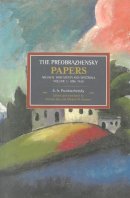 E.a. Preobrazhensky - Preobrazhensky Papers, The: Archival Documents And Materials. Volume I. 1886-1920: Historical Materialism, Volume 47 - 9781608463732 - V9781608463732