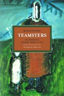 Bryan Palmer - Revolutionary Teamsters: The Minneapolis Teamsters Strike Of 1934: Historical Materialism, Volume 53 - 9781608463794 - V9781608463794