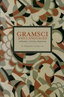 Alessandro Carlucci - Gramsci And Languages: Unification, Diversity, Hegemony: Historical Materialism, Volume 59 - 9781608464135 - V9781608464135