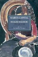 Fred Moseley - Marx´s Capital And Hegel´s Logic: A Reexamination: Historical Materialism, Volume 64 - 9781608464753 - V9781608464753