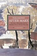 Christoph Henning - Philosophy After Marx: 100 Years Of Misreadings And The Normative Turn In Political Philosophy: Historical Materialism, Volume 65 - 9781608464760 - V9781608464760