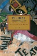 Vittorio Morfino - Plural Temporality: Transindividuality And The Aleatory Between Spinoza And Althusser: Historical Materialism, Volume 69 - 9781608464807 - V9781608464807