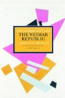 Ben Fowkes - German Left And The Weimar Republic: A Selection Of Documents: Historical Materialism, Volume 75 - 9781608464869 - V9781608464869