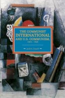 Jacob A. Zumoff - Communist International And U.s. Communism, 1919-1929: Historical Materialism, Volume 82 - 9781608464876 - V9781608464876
