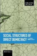 John Asimakopoulos - Social Structures Of Direct Democracy: On The Political Economy Of Equality: Studies in Critical Social Sciences, Volume 68 - 9781608464920 - V9781608464920