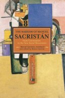 Manuel Sacristan - Marxism Of Manuel Sacristan, The: From Communism To The New Social Movements: Historical Materialism, Volume 76 - 9781608465491 - V9781608465491