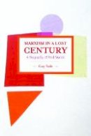 Gary Roth - Marxism In A Lost Century: A Biography Of Paul Mattick: Historical Materialism, Volume 80 - 9781608465538 - V9781608465538