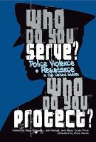 Maya Shenwar - Who Do You Serve, Who Do You Protect?: Police Violence and Resistance in the United States - 9781608466122 - V9781608466122