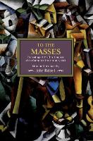 John Riddell - To The Masses: Proceedings Of The Third Congress Of The Communist International, 1921: Historical Materialism, Volume 91 - 9781608466351 - V9781608466351