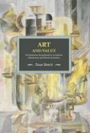 Dave Beech - Art And Value: Art´s Economic Exceptionalism In Classical, Neoclassical And Marxist Economics: Historical Materialism, Volume 94 - 9781608466382 - V9781608466382