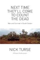 Nick Turse - Next Time They´ll Come To Count The Dead: War and Survival in South Sudan - 9781608466481 - V9781608466481