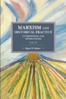 Bryan D. Palmer - Marxism And Historical Practice: Interventions And Appreciations Volume Ii: Historical Materialism Volume 99 - 9781608466894 - V9781608466894