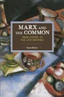 Luca Basso - Marx And The Commons: From Capital To The Late Writings: Historical Materialism Volume 105 - 9781608466955 - V9781608466955