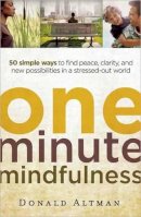 Donald Altman - One-minute Mindfulness: 50 Simple Ways to Find Peace, Clarity, and New Possibilities in a Stressed-out World - 9781608680306 - V9781608680306