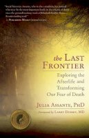 Julia Assante - The Last Frontier: Exploring the Afterlife and Transforming Our Fear of Death - 9781608681600 - V9781608681600