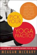 Meagan Mccrary - Pick Your Yoga Practice: Exploring and Understanding Different Styles of Yoga - 9781608681808 - V9781608681808