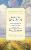 Kent Nerburn - Letters to My Son: A Father´s Wisdom on Manhood, Women, Life, and Love - 9781608682805 - V9781608682805