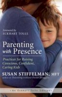 Susan Stiffelman - Parenting with Presence: Practices for Raising Conscious, Confident, Caring Kids - 9781608683260 - V9781608683260