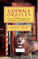 Moss, Robert - Sidewalk Oracles: Playing with Signs, Symbols, and Synchronicity in Everyday Life - 9781608683369 - V9781608683369