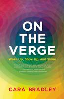 Cara Bradley - On the Verge: Wake Up, Show Up, and Shine - 9781608683758 - V9781608683758