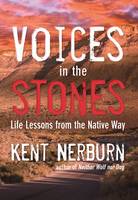 Kent Nerburn - Voices in the Stones: Life Lessons from the Native Way - 9781608683901 - V9781608683901
