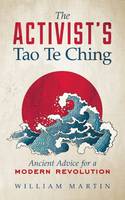 William Martin - The Activist's Tao Te Ching: Ancient Advice for a Modern Revolution - 9781608683925 - V9781608683925